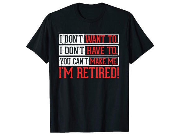 Review: I Don't Want to Retired T-Shirt PNG SVG